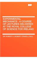 Experimental Mechanics: A Course of Lectures Delivered at the Royal College of Science for Ireland: A Course of Lectures Delivered at the Royal College of Science for Ireland