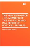 The New Bath Guide: Or, Memoirs of the B-N-R-D Family, in a Series of Poetical Epistles