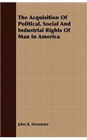 The Acquisition of Political, Social and Industrial Rights of Man in America