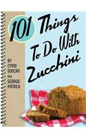 101 Things to Do with Zucchini