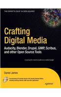 Crafting Digital Media: Audacity, Blender, Drupal, GIMP, Scribus, and Other Open Source Tools