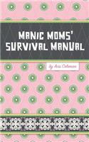 Manic Moms' Survival Manual