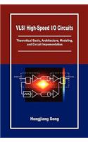 VLSI High-Speed I/O Circuits: Theoretical Basis, Architecture, Modeling and Circuit Implementation