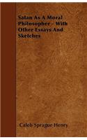 Satan As A Moral Philosopher - With Other Essays And Sketches