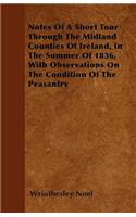 Notes Of A Short Tour Through The Midland Counties Of Ireland, In The Summer Of 1836, With Observations On The Condition Of The Peasantry