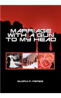 Marriage with a Gun to My Head