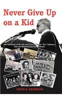 Never Give Up on a Kid.: The Chronicles of the Life and Career of Emilio Dee Dabramo, Educator/Humanitarian Extraordinaire.(English)
