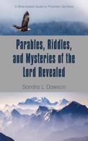 Parables, Riddles, and Mysteries of the Lord Revealed