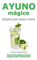 Ayuno Magico: Disciplina para cuerpo y mente. Claves para ayunar(Spanish)
