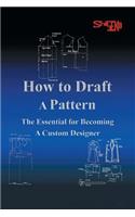 How To Draft A Pattern: The Essential Guide to Custom Design