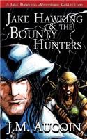 Jake Hawking & the Bounty Hunters: A Jake Hawking Adventure Collection