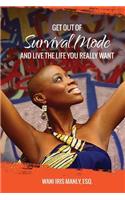Get Out Of SURVIVAL MODE And Live The Life You Really Want: (Survival Mode)