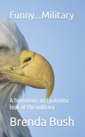 Funny...Military: A humorous and patriotic look at the military