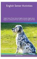 English Setter Activities English Setter Tricks, Games & Agility. Includes: English Setter Beginner to Advanced Tricks, Series of Games, Agility and More