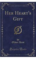 Her Heart's Gift (Classic Reprint)