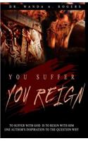 You Suffer You Reign