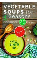 Vegetable soups for 4 seasons. Cookbook: 25 recipes.