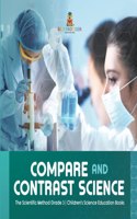 Compare and Contrast Science The Scientific Method Grade 3 Children's Science Education Books