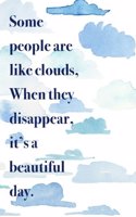 Some people are like clouds when they disappear it's a beautiful day