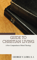 Guide to Christian Living: A New Compendium of Moral Theology