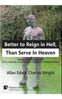 Better to Reign in Hell, Than Serve In Heaven