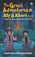 great Adventures of Ally and Albert -Part 3: When Life is An Adventure, Literally!