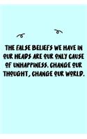 The false beliefs we have in our heads are our only cause of unhappiness. Change our thought, change our world. Journal: A minimalistic Lined Journal / Notebook /Journal /planner/ dairy/ calligraphy Book / lettering book/Gratitude journal/ journal with 12