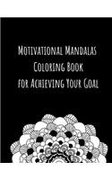 Motivational Mandalas Coloring Book for Achieving Your Goal: Relaxation and Inspiration when Trying to loose weight, get fit or achieve any other New Year's Resolution(4 New Year Resolution)