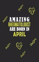 Amazing Rheumatologist Born In April Notebook Birthday Gift