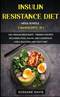 Insulin Resistance Diet: MEGA BUNDLE - 3 Manuscripts in 1 - 120+ Insulin Resistance - friendly recipes including pizza, side dishes, and casseroles for a delicious and tasty