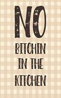 No Bitchin In The Kitchen: Personalized Blank Cookbook and Custom Recipe Journal to Write in Cute Gift for Women Mom Wife: Funny Gag Gift