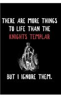 There Is More To Life Than The Knights Templar But I Ignore Them.