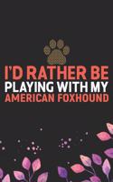I'd Rather Be Playing with My American Foxhound