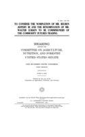 To consider the nomination of Mr. Reuben Jeffery III and the renomination of Mr. Walter Lukken to be commis[s]ioners of the Commodity Futures Trading