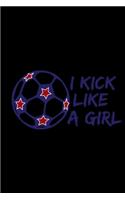 I Kick Like A Girl Soccer Notebook: Blank Lined Notebook Journal for Work, School, Office - 6x9 110 page