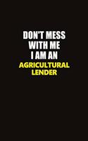 Don't Mess With Me I Am An Agricultural Lender: Career journal, notebook and writing journal for encouraging men, women and kids. A framework for building your career.