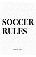 Soccer Rules: A 6x9 Inch Diary Notebook Journal With A Bold Text Font Slogan On A Matte Cover and 120 Blank Lined Pages Makes A Great Alternative To A Card