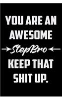You Are An Awesome Stepbro Keep That Shit Up