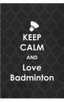 Keep Calm And Love Badminton