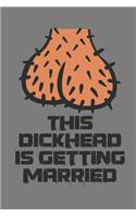 This Dickhead is getting Married