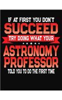 If At First You Don't Succeed Try Doing What Your Astronomy Professor Told You To Do The First Time: College Ruled Composition Notebook Journal