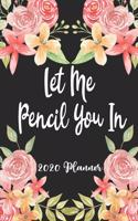 Let Me Pencil You In 2020 Planner