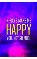 X-Rays Make Me Happy You, Not So Much: Radiologist Notebook Journal Composition Blank Lined Diary Notepad 120 Pages Paperback Purple