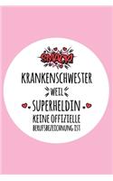 Krankenschwester - weil Superheldin keine offizielle Berufsbezeichnung ist: Notizbuch für Krankenschwestern - 120 Seiten Blanko (ca. DIN A5) - Tagebuch - Tagesplaner - Terminkalender - Geschenkidee für Krankenschwestern
