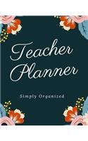 TEACHER PLANNER (simply organised/color layout version): Daily, Weekly and Monthly Teacher Planner - Academic Year Lesson Plan and Record Book with Floral Cover (August through June) (2019-2020 Lesson Plan