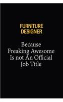 Furniture Designer Because Freaking Awesome Is Not An Official Job Title: 6x9 Unlined 120 pages writing notebooks for Women and girls