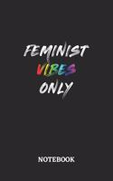 FEMINIST VIBES ONLY Notebook: 6x9 inches - 110 dotgrid pages - Greatest LGBTQ Rainbow Journal - Gift, Present Idea