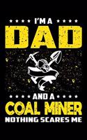 I'm A Dad And A Coal Miner Nothing Scares Me: Birthday, Retirement, Appreciation, Fathers Day Special Gift, Lined Notebook, 6 x 9, 120 Pages