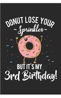 donut lose your sprinkles but it's my 3rd birthday!: Kids Funny Donut Third Birthday Kids 3rd Birthday Party Journal/Notebook Blank Lined Ruled 6x9 100 Pages