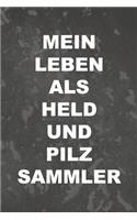 Mein Leben als Held und Pilzsammler: Fabelhaft als Ausrüstungs Notizbuch zum festhalten von Notizen für jeden Pilzsammler